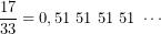 \displaystyle \frac{17}{33}=0,51\ 51\ 51 \ 51\ \cdots