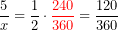\[\frac{5}{x}=\frac{1}{2}\cdot{\color{red} \frac{240}{360}}= \frac{120}{360}\]