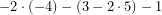 \[-2\cdot \left(-4\right) -\left(3-2\cdot 5\right)-1\]
