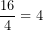 \[\displaystyle\frac{16}{4}=4\]