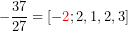\[-\frac{37}{27}=[-{\color{red}2}; 2,1,2,3]\]