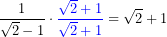 \[\frac{1}{\sqrt{2}-1}\cdot {\color{blue}\frac{\sqrt{2}+1}{\sqrt{2}+1}}=\sqrt{2}+1\]