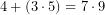 \[4+(3\cdot 5)= 7\cdot 9\]