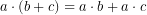 \[a\cdot (b+c)=a\cdot b+ a\cdot c\]