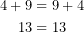 \begin{equation*}   \begin{align}      4+9&=9+4\\      13&=13   \end{align}\end{equation*}