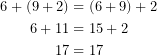 \begin{equation*}    \begin{align}        6+(9+2)&=(6+9)+2\\        6+11&=15+2\\        17&=17    \end{align}\end{equation*}