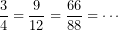 \displaystyle\frac{3}{4}=\frac{9}{12}=\frac{66}{88}=\cdots