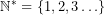 \[\mathbb{N}^*=\{1,2,3\ldots\}\]